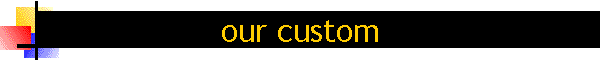 our custom